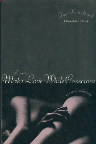 How to Make Love While Conscious Sex and Sobriety  1993 9780062506627 Front Cover