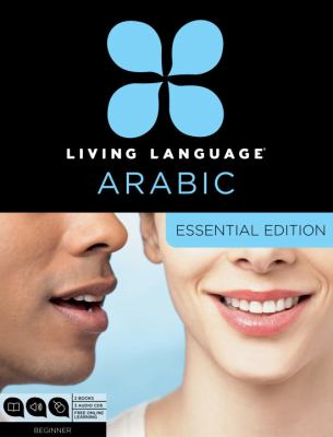 Living Language Arabic, Essential Edition Beginner Course, Including Coursebook, 3 Audio CDs, Arabic Script Guide, and Free Online Learning  2012 (Unabridged) 9780307478627 Front Cover