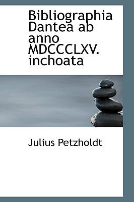 Bibliographia Dantea Ab Anno Mdccclxv. Inchoata:   2008 9780554678627 Front Cover