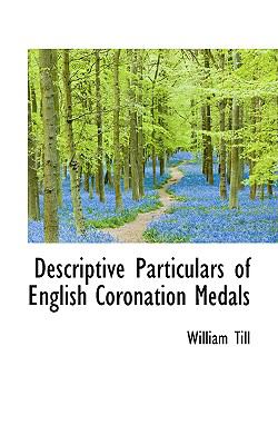 Descriptive Particulars of English Coronation Medals N/A 9780559983627 Front Cover