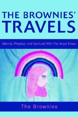 Brownies' Travels (Mental, Physical, and Spiritual) with the Angel Emav N/A 9780595271627 Front Cover