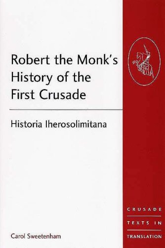 Robert the Monk's History of the First Crusade Historia Iherosolimitana  2005 9780754658627 Front Cover