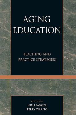 Aging Education Teaching and Practice Strategies  2004 9780761827627 Front Cover