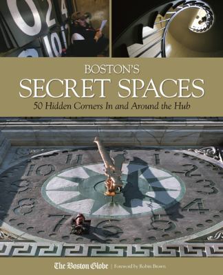 Boston's Secret Spaces 50 Hidden Corners in and Around the Hub  2009 9780762750627 Front Cover