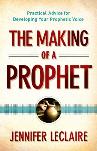 Making of a Prophet Practical Advice for Developing Your Prophetic Voice  2014 9780800795627 Front Cover