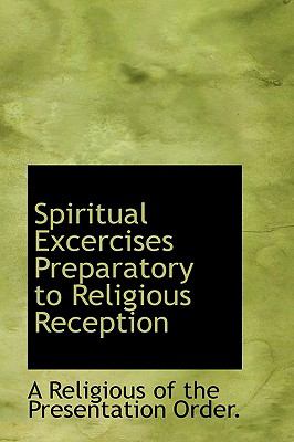Spiritual Excercises Preparatory to Religious Reception  N/A 9781110606627 Front Cover