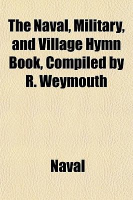 Naval, Military, and Village Hymn Book, Compiled by R Weymouth N/A 9781150248627 Front Cover