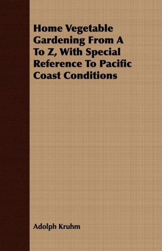 Home Vegetable Gardening from a to Z: With Special Reference to Pacific Coast Conditions  2008 9781409715627 Front Cover