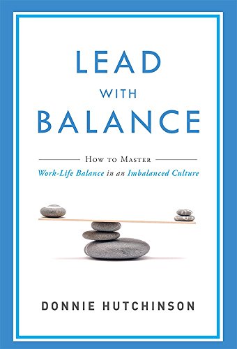 Lead with Balance How to Master Work-Life Balance in an Imbalanced Culture  2016 9781599326627 Front Cover