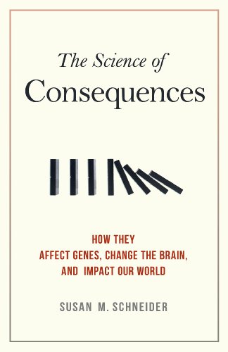 Science of Consequences How They Affect Genes, Change the Brain, and Impact Our World  2012 9781616146627 Front Cover