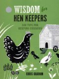 Wisdom for Hen Keepers 500 Tips for Keeping Chickens N/A 9781621137627 Front Cover