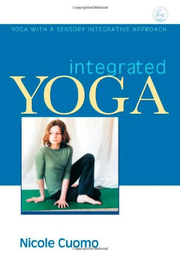Integrated Yoga Yoga with a Sensory Integrative Approach  2007 9781843108627 Front Cover