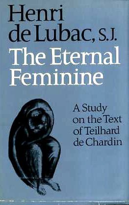 Eternal Feminine A Study on the Poem by Teilhard de Chardin, Followed by Teilhard and the Problems of Today  1971 9780002154628 Front Cover