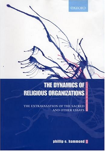 Dynamics of Religious Organizations The Extravasation of the Sacred and Other Essays  2000 9780198297628 Front Cover