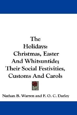 Holidays Christmas, Easter and Whitsuntide; Their Social Festivities, Customs and Carols N/A 9780548377628 Front Cover