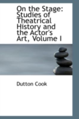 On the Stage : Studies of Theatrical History and the Actor's Art, Volume I  2008 9780559225628 Front Cover