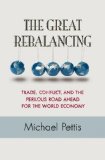 Great Rebalancing Trade, Conflict, and the Perilous Road Ahead for the World Economy Revised  9780691163628 Front Cover