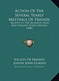 Action of the Several Yearly Meetings of Friends Relative to the Secession from New England Yearly Meeting (1846) N/A 9781169388628 Front Cover
