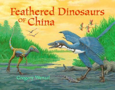 Feathered Dinosaurs of China   2003 9781570915628 Front Cover