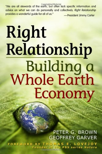 Right Relationship Building a Whole Earth Economy  2009 9781576757628 Front Cover