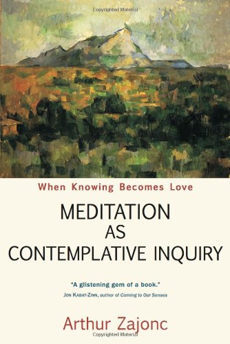 Meditation As Contemplative Inquiry When Knowing Becomes Love  2008 9781584200628 Front Cover