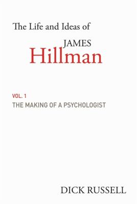 Life and Ideas of James Hillman Volume I: the Making of a Psychologist  2012 9781611454628 Front Cover