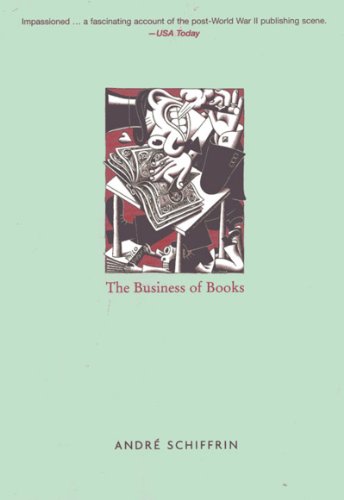 Business of Books How the International Conglomerates Took over Publishing and Changed the Way We Read  2001 (Reprint) 9781859843628 Front Cover