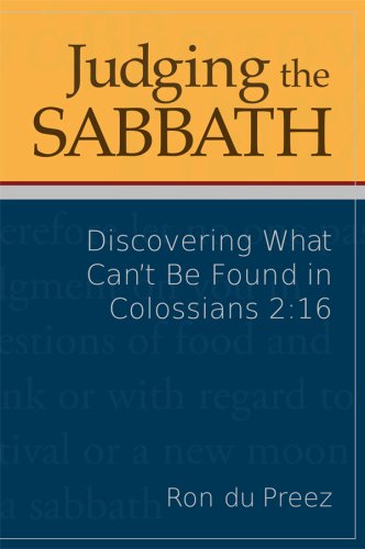 Judging the Sabbath Discovering What Can't Be Found in Colossians 2:16  2008 9781883925628 Front Cover