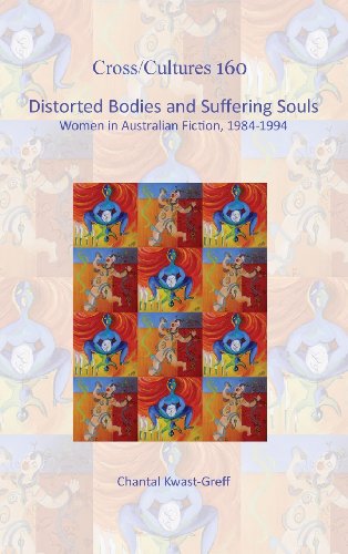 Distorted Bodies and Suffering Souls Women in Australian Fiction, 1984-1994  2013 9789042036628 Front Cover