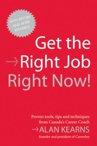 Get the Right Job, Right Now Proven Tools, Tips and Techniques from Canada's Career Coach  2007 9780006386629 Front Cover
