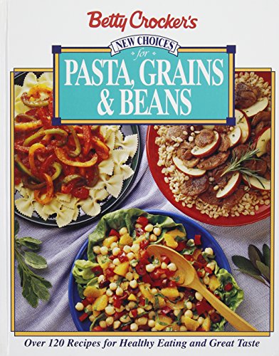 Betty Crocker's New Choices for Pasta, Grains and Beans Great Ideas for Healthy Meals  1995 9780028603629 Front Cover