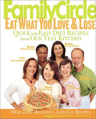 Family Circle Eat What You Love and Lose Quick and Easy Diet Recipes from Our Test Kitchen  2003 9780060564629 Front Cover
