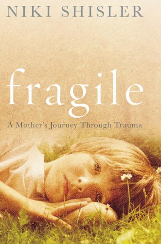 Fragile: A Mother's Journey Through Trauma: A Mother's Journey Through Trauma N/A 9780091902629 Front Cover
