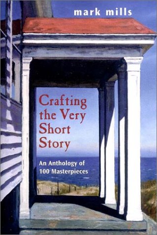 Crafting the Very Short Story An Anthology of 100 Masterpieces  2003 9780130867629 Front Cover