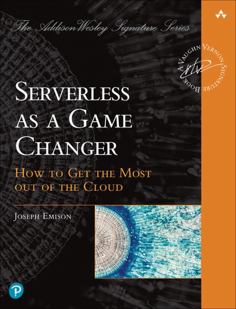 Serverless As a Game Changer How to Get the Most Out of the Cloud  2024 9780137392629 Front Cover
