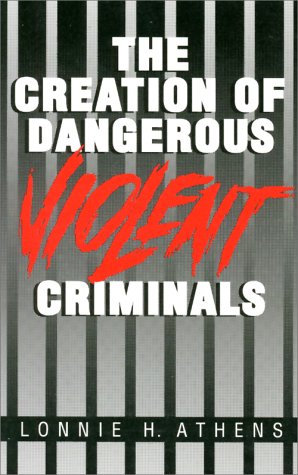 Creation of Dangerous Violent Criminals   1992 9780252062629 Front Cover