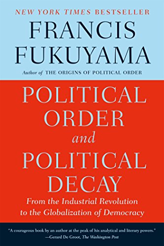 Political Order and Political Decay: From the Industrial Revolution to the Globalization of Democracy  2015 9780374535629 Front Cover