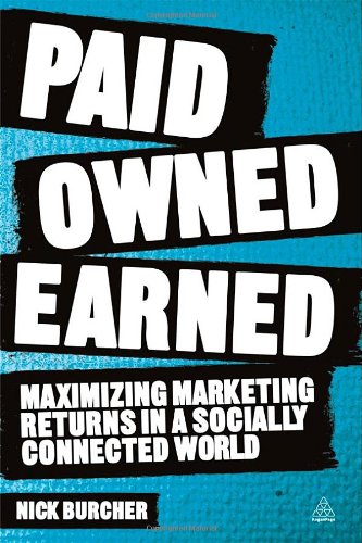 Paid, Owned, Earned Maximising Marketing Returns in a Socially Connected World  2012 9780749465629 Front Cover
