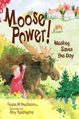 Moose Power! Muskeg Saves the Day  2010 9780892727629 Front Cover