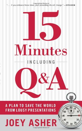 15 Minutes Including Q and A A Plan to Save the World from Lousy Presentations N/A 9780978577629 Front Cover