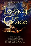 Legacy of Grace It Is Finished, It Is Complete, It Is Eternal N/A 9780989371629 Front Cover