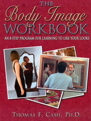 Body Image Workbook An 8-Step Program for Learning to Like Your Looks  1997 (Workbook) 9781572240629 Front Cover