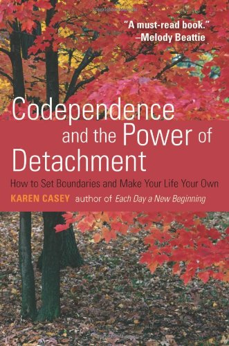 Codependence and the Power of Detachment How to Set Boundaries and Make Your Life Your Own (from the Author of Each Day a New Beginning and Let Go Now)  2008 9781573243629 Front Cover