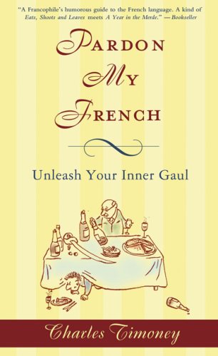Pardon My French Unleash Your Inner Gaul N/A 9781592404629 Front Cover