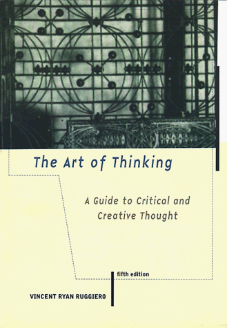 Art of Thinking A Guide to Critical and Creative Thought 5th 1998 9780321012630 Front Cover