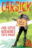 Carsick John Waters Hitchhikes Across America  2014 9780374298630 Front Cover