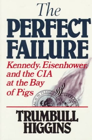 Perfect Failure Kennedy, Eisenhower, and the CIA at the Bay of Pigs N/A 9780393305630 Front Cover