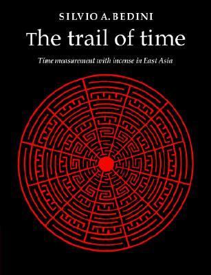 Trail of Time Time Measurement with Incense in East Asia  2005 9780521021630 Front Cover