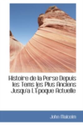 Histoire De La Perse Depuis Les Tems Les Plus Anciens Jusqu'a L'epoque Actuelle:   2008 9780559457630 Front Cover