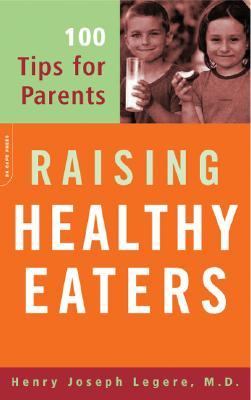 Raising Healthy Eaters 100 Tips for Parents  2004 9780738209630 Front Cover